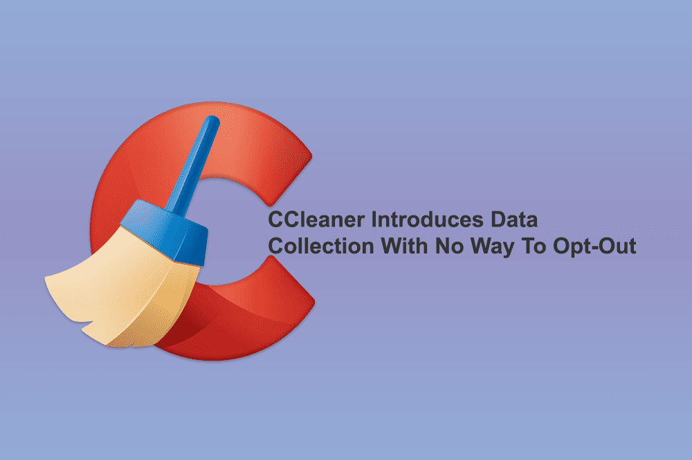 CCleaner ユーザーはアクティブな監視やユーザー データの収集に悩まされています