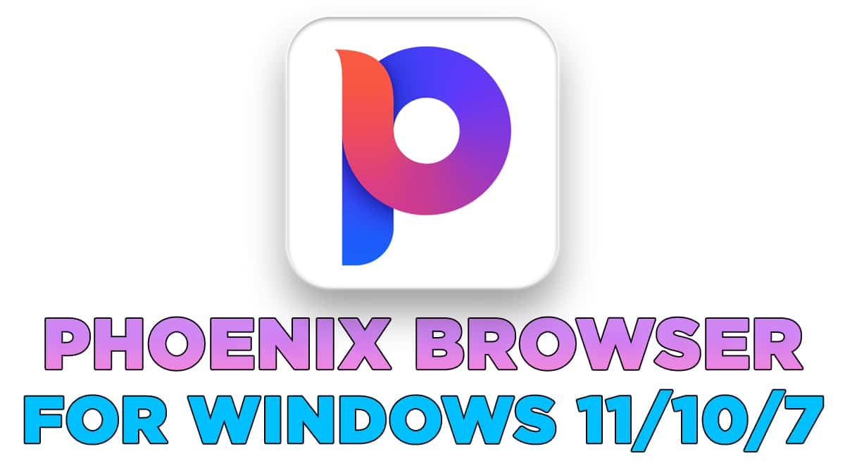 Phoenix Browser for PC ダウンロード (Windows 11/10/7)